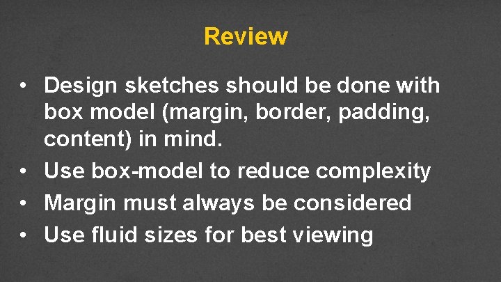 Review • Design sketches should be done with box model (margin, border, padding, content)