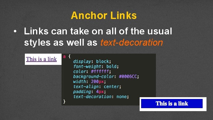 Anchor Links • Links can take on all of the usual styles as well