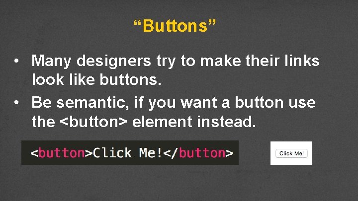 “Buttons” • Many designers try to make their links look like buttons. • Be