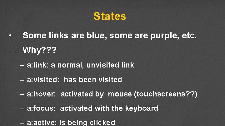 States • Some links are blue, some are purple, etc. Why? ? ? –