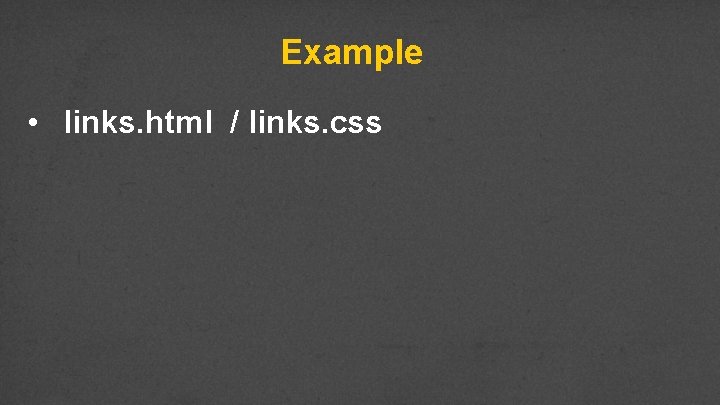 Example • links. html / links. css 