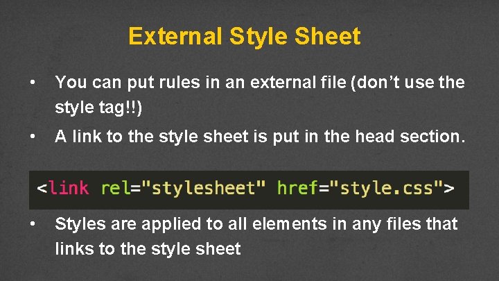 External Style Sheet • You can put rules in an external file (don’t use