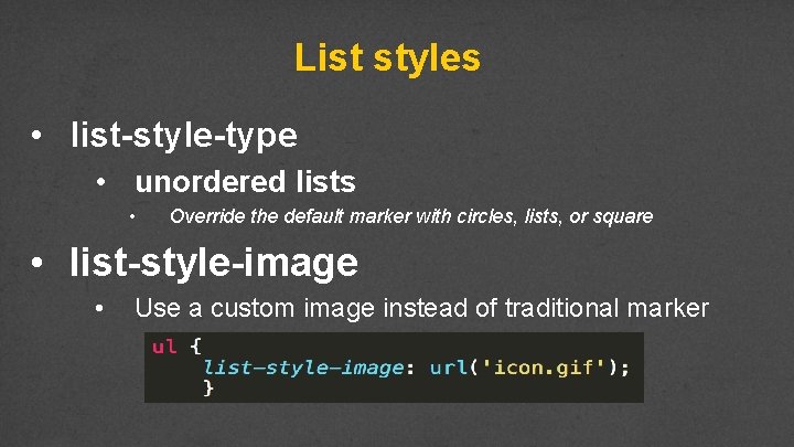 List styles • list-style-type • unordered lists • Override the default marker with circles,