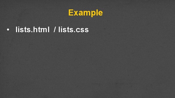 Example • lists. html / lists. css 