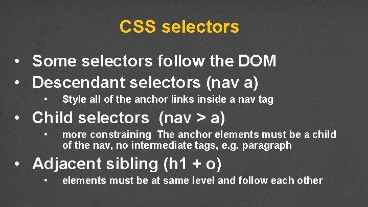 CSS selectors • Some selectors follow the DOM • Descendant selectors (nav a) •