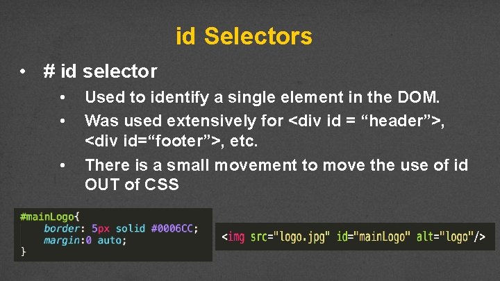 id Selectors • # id selector • • • Used to identify a single