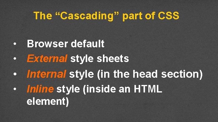The “Cascading” part of CSS • Browser default • External style sheets • Internal