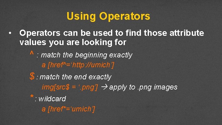 Using Operators • Operators can be used to find those attribute values you are