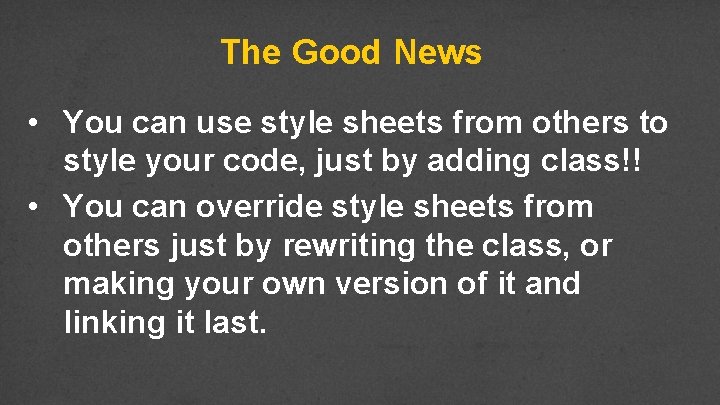 The Good News • You can use style sheets from others to style your