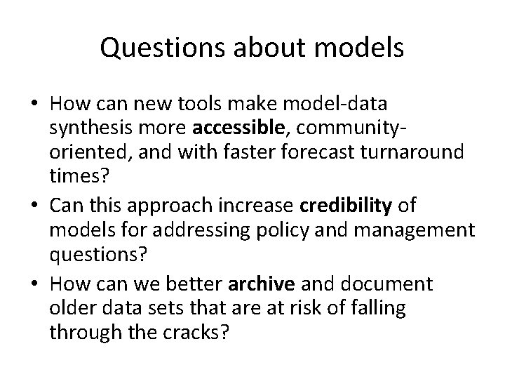 Questions about models • How can new tools make model-data synthesis more accessible, communityoriented,