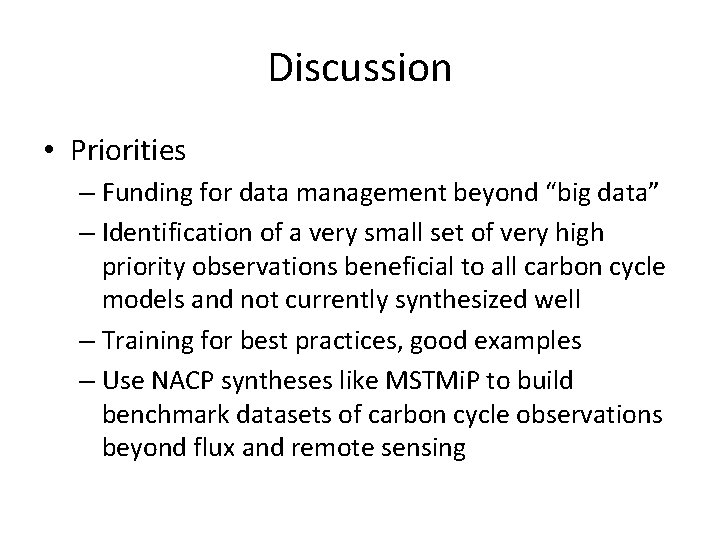 Discussion • Priorities – Funding for data management beyond “big data” – Identification of