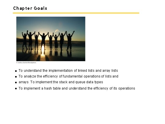 Chapter Goals To understand the implementation of linked lists and array lists To analyze Chapter Goals To understand the implementation of linked lists and array lists To analyze
