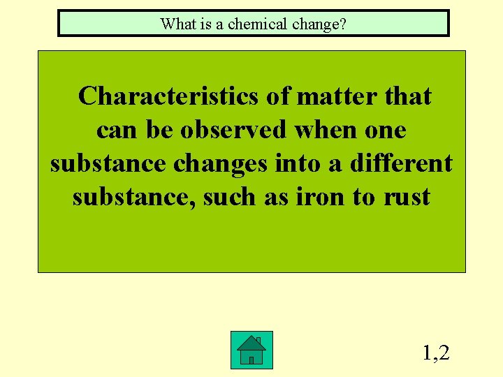 What is a chemical change? Characteristics of matter that can be observed when one