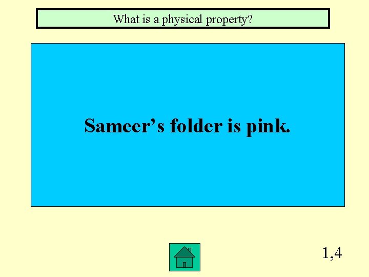 What is a physical property? Sameer’s folder is pink. 1, 4 