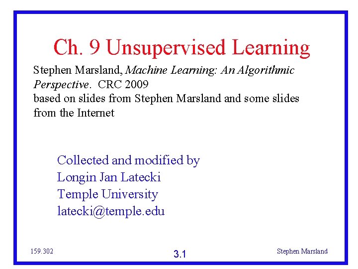 Ch. 9 Unsupervised Learning Stephen Marsland, Machine Learning: An Algorithmic Perspective. CRC 2009 based