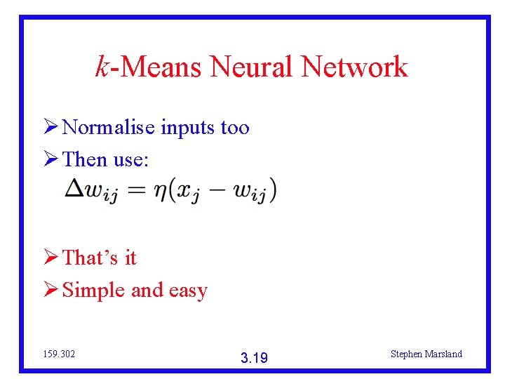 k-Means Neural Network Normalise inputs too Then use: That’s it Simple and easy 159.