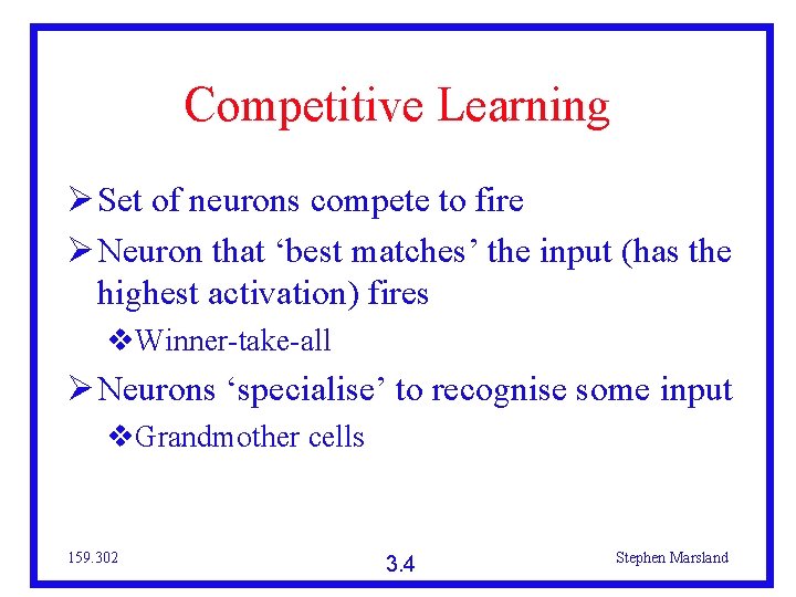 Competitive Learning Set of neurons compete to fire Neuron that ‘best matches’ the input