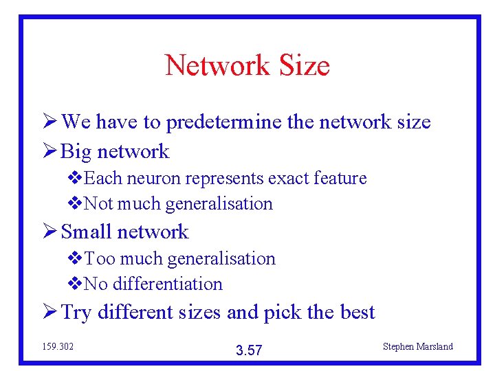 Network Size We have to predetermine the network size Big network Each neuron represents