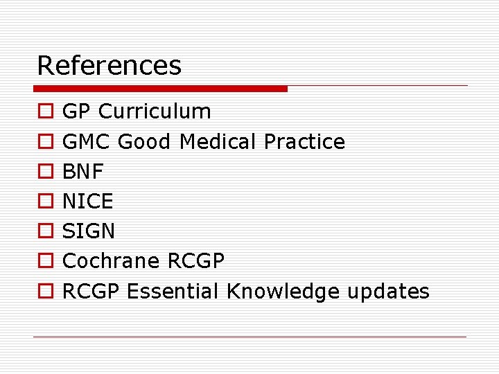 References o o o o GP Curriculum GMC Good Medical Practice BNF NICE SIGN References o o o o GP Curriculum GMC Good Medical Practice BNF NICE SIGN
