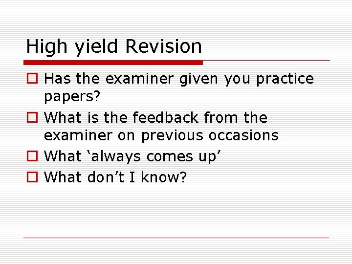 High yield Revision o Has the examiner given you practice papers? o What is High yield Revision o Has the examiner given you practice papers? o What is