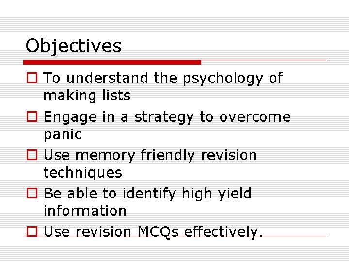 Objectives o To understand the psychology of making lists o Engage in a strategy Objectives o To understand the psychology of making lists o Engage in a strategy