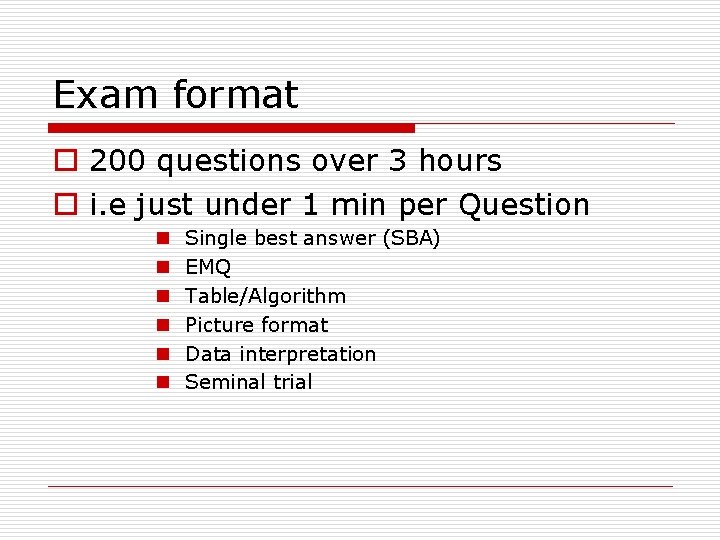 Exam format o 200 questions over 3 hours o i. e just under 1 Exam format o 200 questions over 3 hours o i. e just under 1