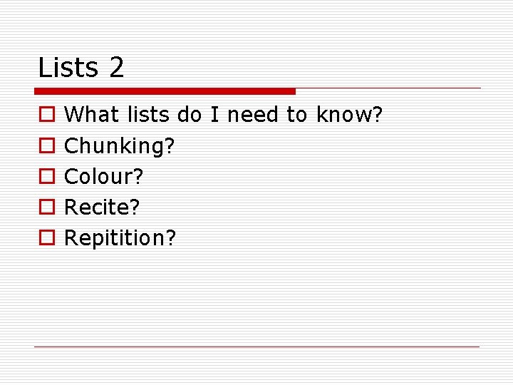 Lists 2 o o o What lists do I need to know? Chunking? Colour? Lists 2 o o o What lists do I need to know? Chunking? Colour?
