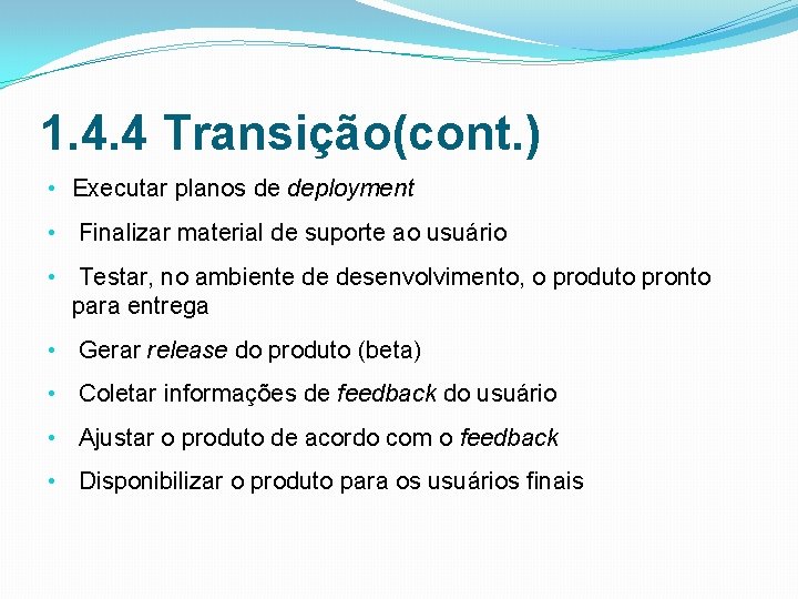 1. 4. 4 Transição(cont. ) • Executar planos de deployment • Finalizar material de