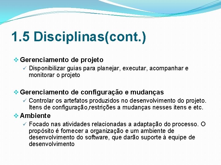 1. 5 Disciplinas(cont. ) v Gerenciamento de projeto ü Disponibilizar guias para planejar, executar,