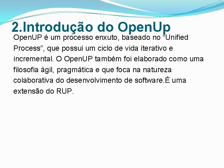 2. Introdução do Open. Up Open. UP é um processo enxuto, baseado no “Unified