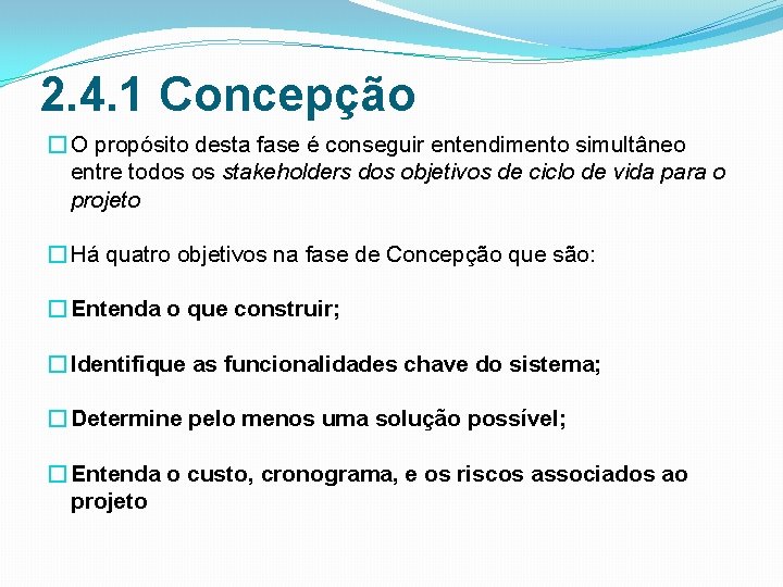 2. 4. 1 Concepção � O propósito desta fase é conseguir entendimento simultâneo entre