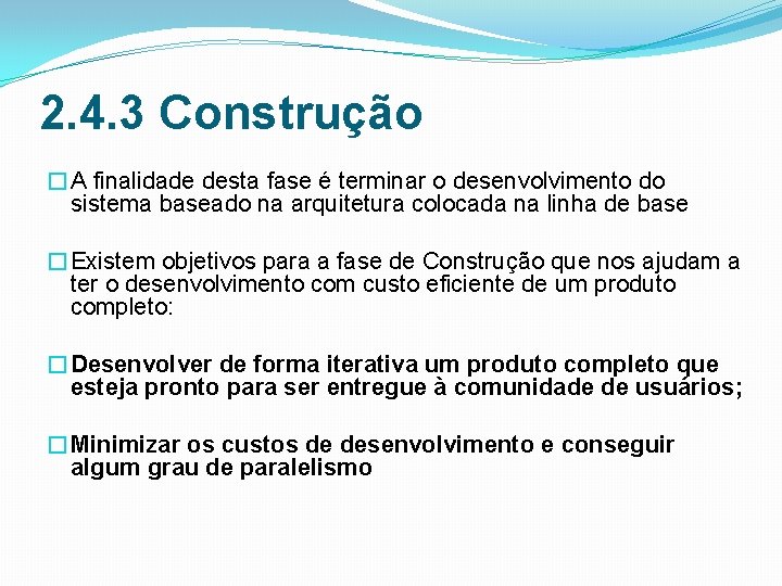 2. 4. 3 Construção �A finalidade desta fase é terminar o desenvolvimento do sistema