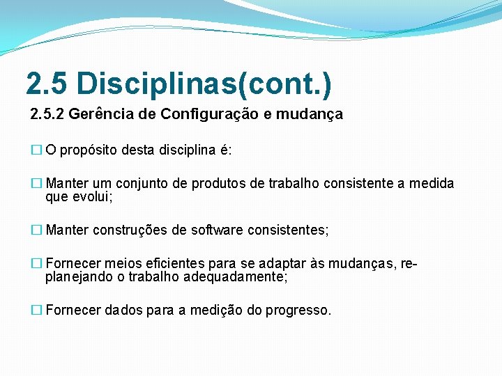 2. 5 Disciplinas(cont. ) 2. 5. 2 Gerência de Configuração e mudança � O