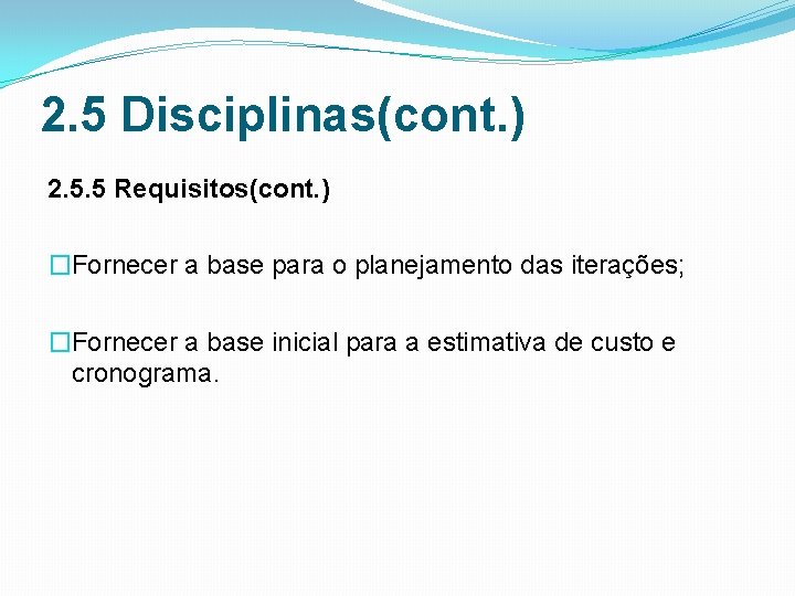 2. 5 Disciplinas(cont. ) 2. 5. 5 Requisitos(cont. ) �Fornecer a base para o