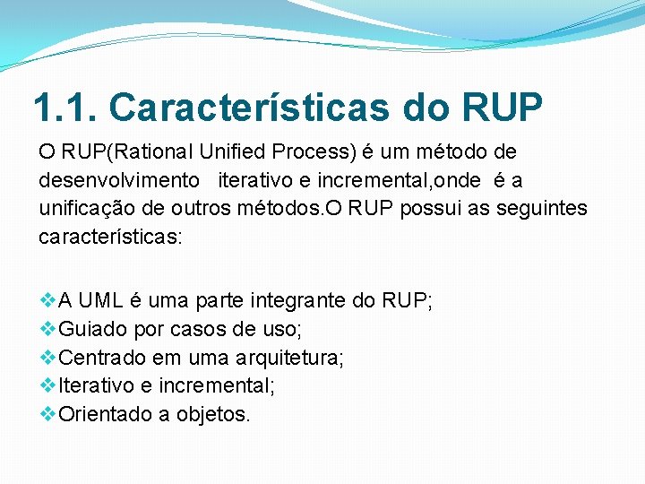 1. 1. Características do RUP O RUP(Rational Unified Process) é um método de desenvolvimento