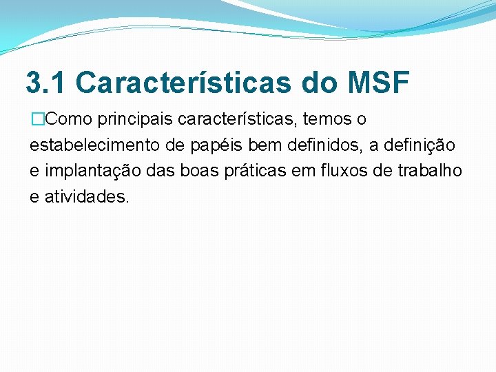 3. 1 Características do MSF �Como principais características, temos o estabelecimento de papéis bem