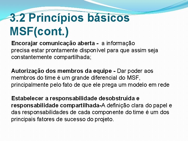 3. 2 Princípios básicos MSF(cont. ) Encorajar comunicação aberta - a informação precisa estar