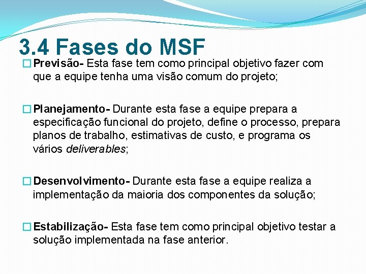 3. 4 Fases do MSF �Previsão- Esta fase tem como principal objetivo fazer com