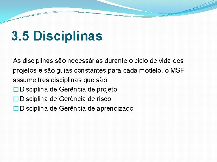 3. 5 Disciplinas As disciplinas são necessárias durante o ciclo de vida dos projetos