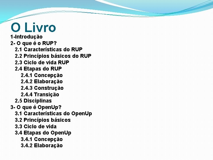 O Livro 1 -Introdução 2 - O que é o RUP? 2. 1 Características