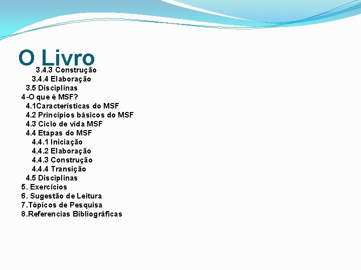 O Livro 3. 4. 3 Construção 3. 4. 4 Elaboração 3. 5 Disciplinas 4