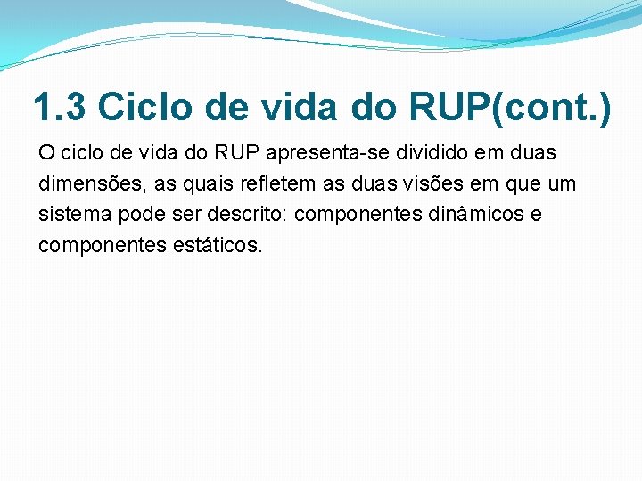 1. 3 Ciclo de vida do RUP(cont. ) O ciclo de vida do RUP