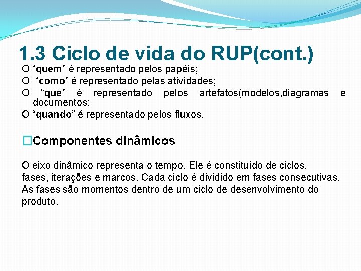 1. 3 Ciclo de vida do RUP(cont. ) O “quem” é representado pelos papéis;