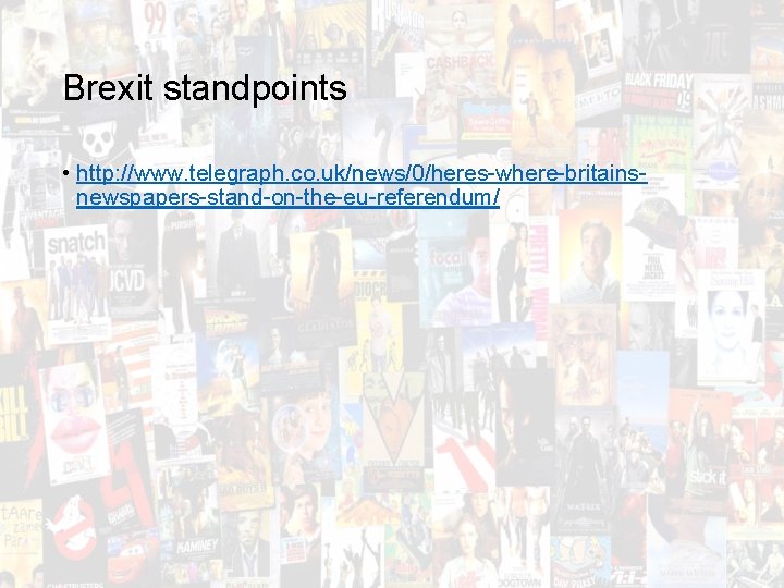 Brexit standpoints • http: //www. telegraph. co. uk/news/0/heres-where-britainsnewspapers-stand-on-the-eu-referendum/ 