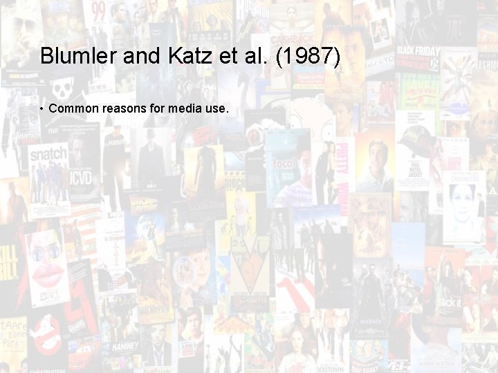 Blumler and Katz et al. (1987) • Common reasons for media use. Blumler and Katz et al. (1987) • Common reasons for media use.