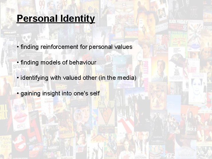 Personal Identity • finding reinforcement for personal values • finding models of behaviour •