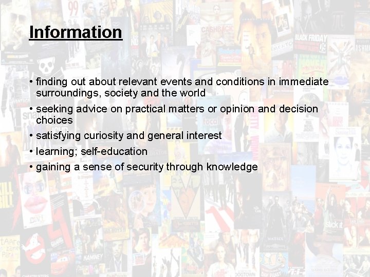 Information • finding out about relevant events and conditions in immediate surroundings, society and