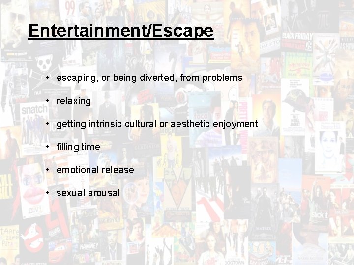 Entertainment/Escape • escaping, or being diverted, from problems • relaxing • getting intrinsic cultural Entertainment/Escape • escaping, or being diverted, from problems • relaxing • getting intrinsic cultural