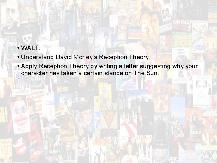  • WALT: • Understand David Morley’s Reception Theory • Apply Reception Theory by