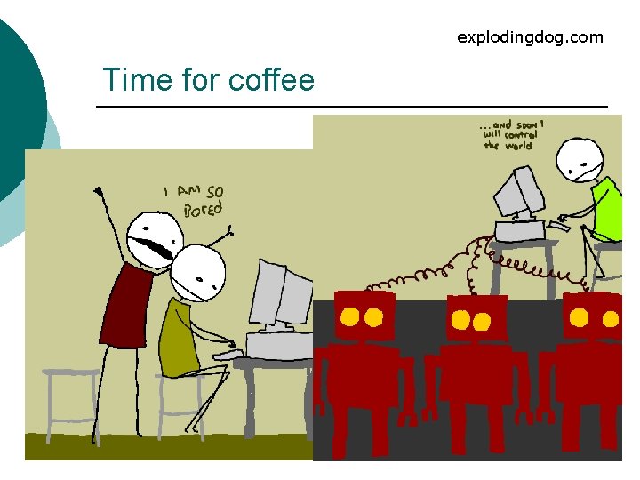 explodingdog. com Time for coffee 